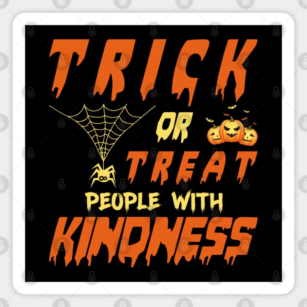 Trick or treat people with kindness Magnet by MissSwass